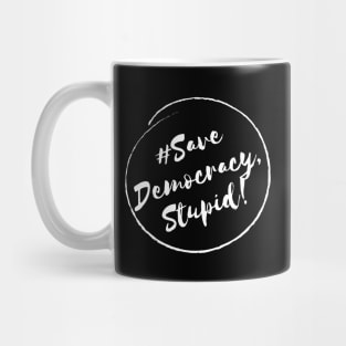 Save Democracy, stupid!- Stylish Minimalistic Political Mug